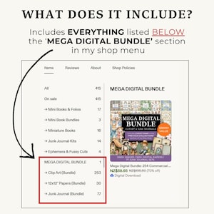May include: Image of a digital shop menu highlighting the 'MEGA DIGITAL BUNDLE'. The bundle includes clip art, papers, and junk journal sets. The image features text that reads "WHAT DOES IT INCLUDE?" and "Includes EVERYTHING listed BELOW the 'MEGA DIGITAL BUNDLE' section in my shop menu."