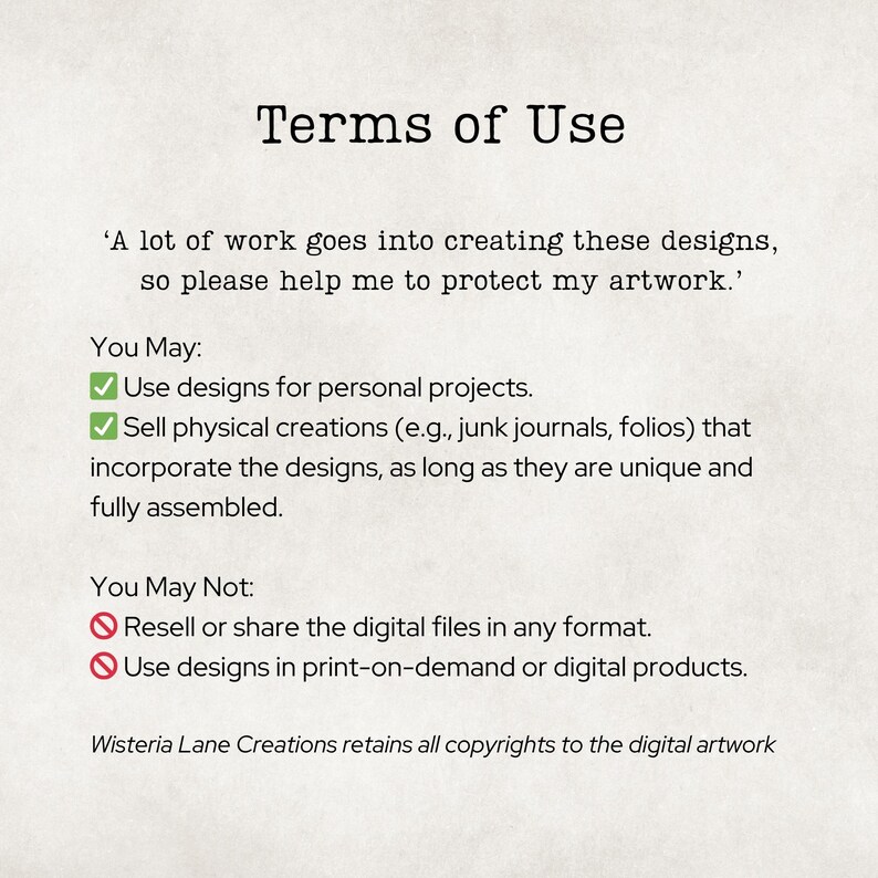 May include: A document titled Terms of Use with black text on a light background. It outlines permissions for personal projects and physical creations, while prohibiting the resale of digital files or use in print-on-demand products by Wisteria Lane Creations.