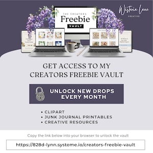 The image is an advertisement for a creators' freebie vault, featuring a laptop, a mug, and purple flowers. The text invites viewers to "GET ACCESS TO MY CREATORS FREEBIE Vault" and provides a list of "CLIPART", "JUNK JOURNAL PRINTABLES", and "CREATIVE RESOURCES" available for download. The text also encourages viewers to "UNLOCK NEW DROPS EVERY MONTH" and directs them to "Copy the link below into your browser to unlock the vault".