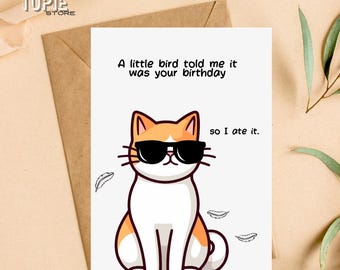 Printable Funny Cat Birthday Card - "A Little Bird Told Me It Was Your Birthday...So I Ate It!" - Instant Download - 8.5x11 inches