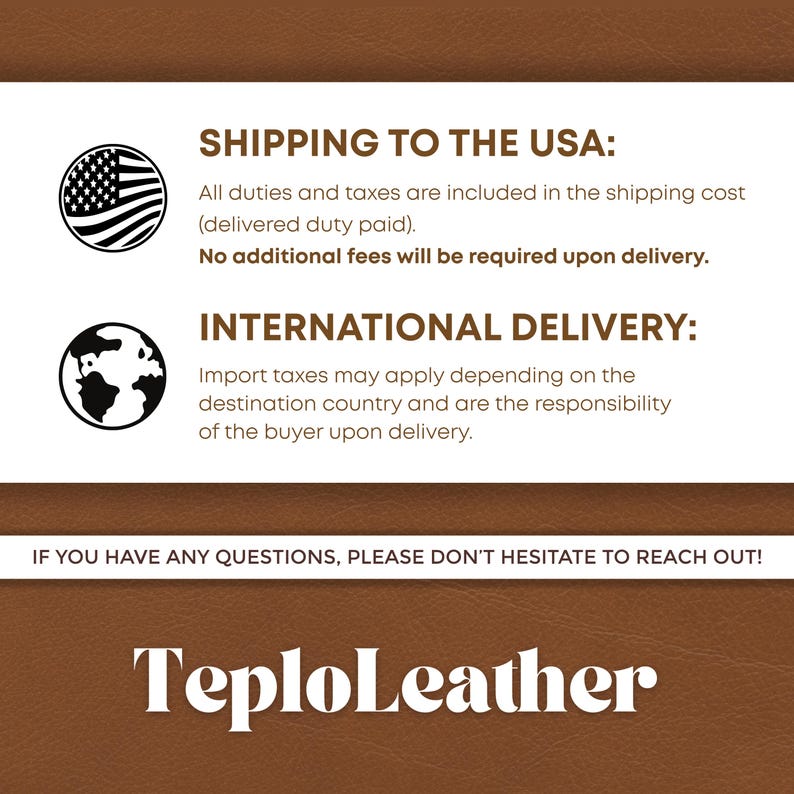 May include: Image with text about shipping to the USA and international delivery. The text states that duties and taxes are included for USA deliveries. International deliveries may incur import taxes. The logo "TeploLeather" is at the bottom.
