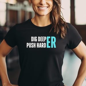 Exercise Fitness Motivation Unisex T-Shirt, Workout Strength Training Tee, Gym Inspiration Gift, Dig Deeper Push Harder Shirt, Fitness Lover
