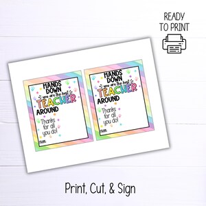May include: Two printable gift tags with a rainbow background and the text "Hands Down You Are The Best Teacher Around". The tags have a space for a signature and the words "Thanks for all you do!"
