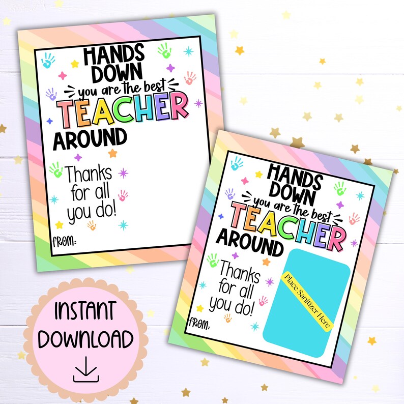 May include: Two printable cards with a rainbow background and the text "Hands Down You Are The Best Teacher Around". The cards have a space for a name and a space for a message.