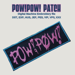May include: A black patch with a blue border and the text "POW! POW!" in pink dripping letters. The patch is for digital machine embroidery and includes the file formats DST, EXP, HUS, JEF, PES, VIP, VP3, and XXX.