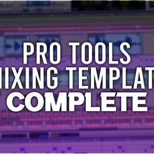 May include: A screenshot of a computer screen showing a Pro Tools mixing template. The text "PRO TOOLS MIXING TEMPLATE COMPLETE" is displayed in white letters on a purple background.