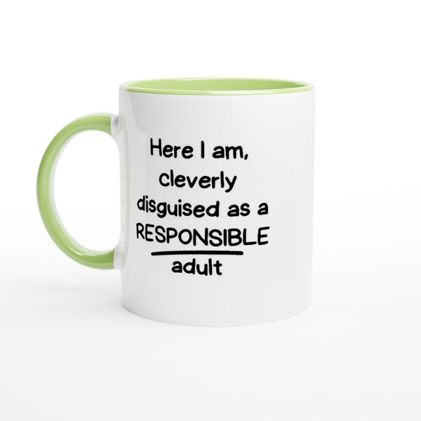 Coffee Mugs, Adult Mugs, Funny Mugs, Here I am, cleverly disguised as a responsible adult