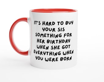 Mugs for Sisters, Funny Mugs, Gift Mugs: Its hard to buy your SISTER something for Christmas when she got everything...