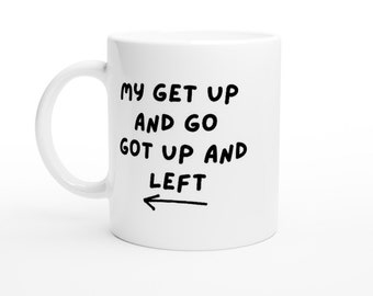 Coffee Mugs, Gift Mugs, Funny Mugs: My get up and go just got up and left