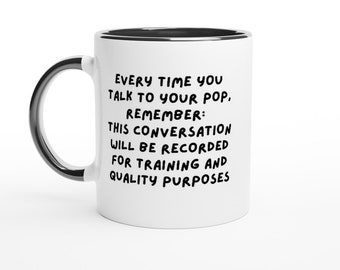 Mugs for Grandparents, Mug Gifts, Funny Mugs: Every time you talk to your POP, remember, this conversation will be recorded for training