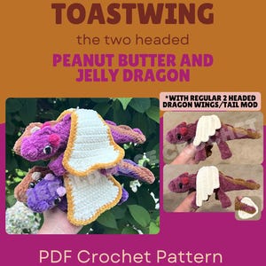 May include: A PDF crochet pattern for a two-headed dragon toy named Toastwing, featuring a peanut butter and jelly theme. The pattern includes instructions for a dragon with toast-shaped wings and a regular two-headed dragon wing and tail mod.