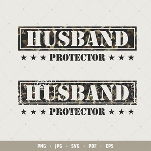 Camo Husband Protector svg | Camouflage Vintage eps | Veteran tshirt | Army Tee | Military Sticker | Memorial day | Fathers Day Shirt | 128
