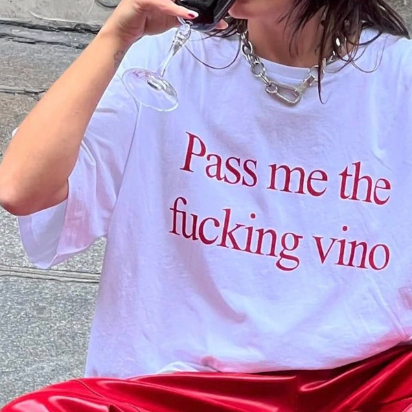 Pass me the fucking vino T-shirt