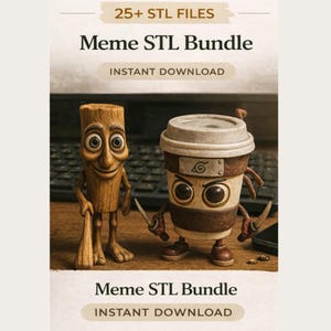 May include: An image promoting a "Meme STL Bundle" with two 3D-printed figures: a wooden stick figure and a coffee cup with a ninja headband. The text "25+ STL FILES" and "INSTANT DOWNLOAD" are also visible.