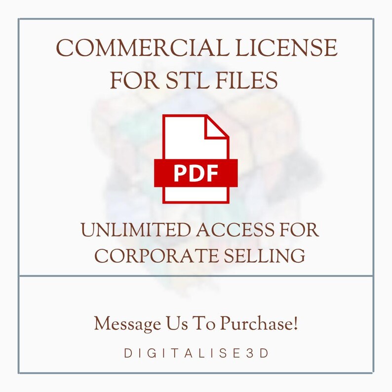 May include: A white graphic with text that reads "COMMERCIAL LICENSE FOR STL FILES" and "UNLIMITED ACCESS FOR CORPORATE SELLING". A red PDF icon is in the center. The bottom text says "Message Us To Purchase!" and "DIGITALISE3D".
