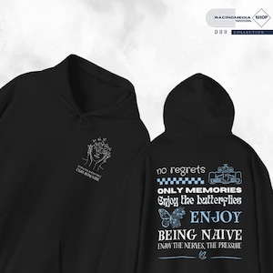 May include: Black hoodie with a white graphic on the front that says "Enjoy the butterflies, Enjoy being naive" and a white graphic on the back that says "no regrets, ONLY MEMORIES, Enjoy the butterflies, ENJOY BEING NAIVE, ENJOY THE NERVES, THE PRESSURE".