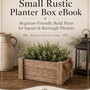 May include: An eBook cover titled Small Rustic Planter Box eBook, featuring beginner-friendly build plans for square and rectangle planters made from 5/8 inch fence pickets. The image shows a rectangular wooden planter box with rope handles.