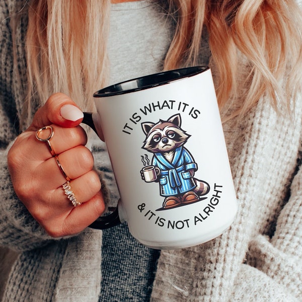 Funny Raccoon Coffee Mug - "It Is What It Is and It Is Not Alright" Sleepy Raccoon with Coffee Cup Design - Unique Raccoon Coffee Lover Gift