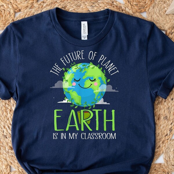 The Future Of Planet Earth Is In My Classroom Shirt, Earth Day Shirt, Nature Lover Shirt, Environmental Shirt, Climate Change Shirt