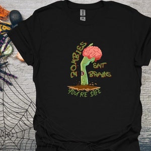 Zombies Eat Brains You&#39;re Safe Shirt Funny Halloween Zombie Shirt Hand Holding Brain Tee Sarcastic Spooky Season Shirt Halloween Humor Gift