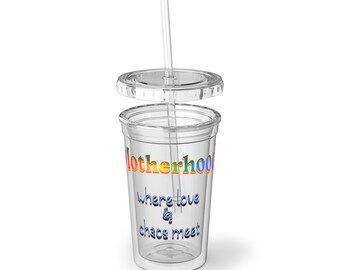 Motherhood cup, Suave Acrylic Cup, 16 oz  cup, Motherhood, where love & chaos meet, double layered cup, cup with straw