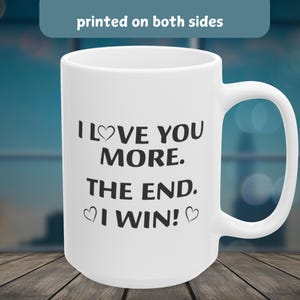 I Love You More Mug – Funny Couples Coffee Cup – Cute Heart Design – Valentine’s Day, Anniversary, Boyfriend or Girlfriend Gift – I Win Mug