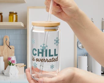 Snowflake Sipper Glass, "Chill is Overrated", Bamboo Lid, Winter Glassware