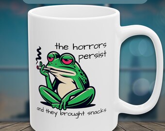 Funny Frog Mug: Horrors Persist, Sarcastic Existential Coffee Cup