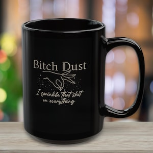 Funny Bitch Dust Mug – Sarcastic Coffee Cup with Hand Sprinkling Dust – Sassy Gift for Friends, Coworkers, Women – Curse Word Mug