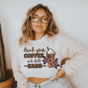 Drink Your Coffee Babe PNG Coffee Digital Download Alt Sublimation