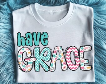 Have Grace, digitaal bloemenontwerp, png-bestand, geloofssublimatieontwerp