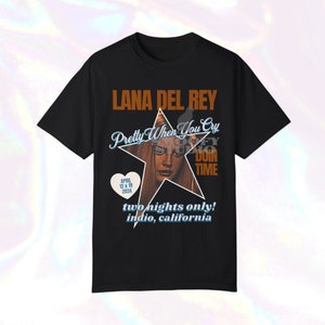 Lana Del Rey Coachella Lanachella Indio California Pretty When You Cry Doin Time DYKTTATUOB A&W Born to DieUnisex Garment-Dyed T-shirt