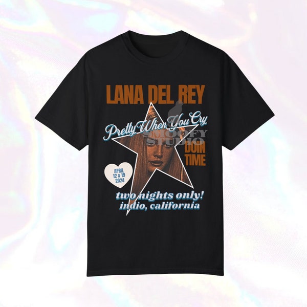 Lana Del Rey Coachella Lanachella Indio California Pretty When You Cry Doin Time DYKTTATUOB A&W Born to DieUnisex Garment-Dyed T-shirt