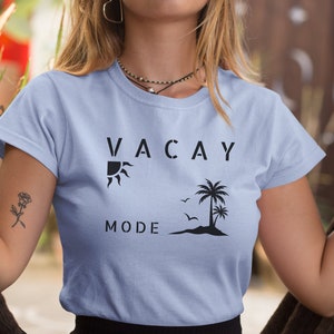 Vacay mode tshirt, Travel shirt for vacation or getaway, Summer tee for beach or lake, daughter&#39;s gift for mom, Gift for girl friend