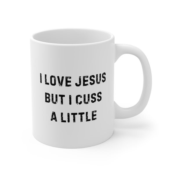 I Love Jesus But I Cuss A Little Mug, Jesus Coffee Mug, Religious Humor Gift, Funny Jesus Gift