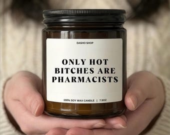 Only Hot Bitches Are Pharmacists Candle Funny Soy Candle Gift for Pharmacist, Pharmacy Graduation, Work Humor Decor