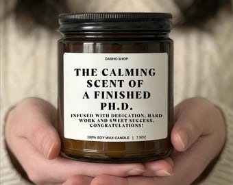 The Calming Scent of a Finished PhD Candle Funny Graduation Gift Doctoral Degree Congrats Academic Achievement Soy Candle