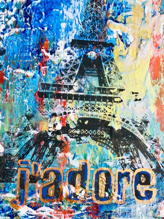 Paris, J'adore! and the Eiffel Tower - Original Mixed-media