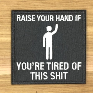LEVEZ LA MAIN si vous êtes fatigué de cette merde Patch qui booste le moral meme broderie drôle populaire tactique mécontent en colère