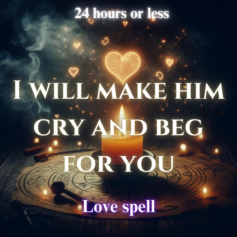 I Will Make Him CRY & BEG for You Love Spell Fix Relationship , Heal