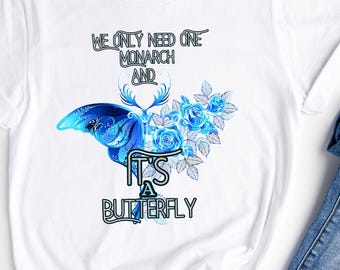 We Only Need One Monarch And It's A Butterfly, Political Activist Gift, Anti Monarchy Shirt, Butterfly Lovers Gift, Monarch Butterfly Shirt