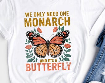 We Only Need One Monarch Shirt, It's a Butterfly Shirt, Monarch Butterfly Graphic Shirt, Gift for Him, Anti Monarchy Funny Shirt