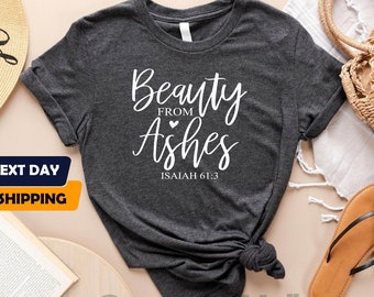Beauty From Ashes Isaiah 61 3 Shirt, Bible Verse Shirt, Jesus Shirt, Christian Shirts, Christian Gifts, Religious Shirt, Faith Based Shirt