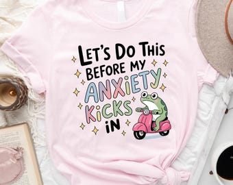 Let's Do This Before My Anxiety Kicks In Shirt, Funny Mental Health Shirt, Cute Frog Shirt, Anxiety Quote Shirt, Trendy Shirt, Popular Shirt