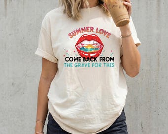 Summer Love Come Back From The Grave For This Shirt, Retro Lips Graphic Sweathirt, Summer Shirts, Cute Womens Shirt, Beach Shirt, Sea Shirt