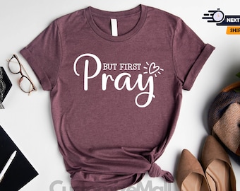 But First Pray Shirt, Christian Shirts, Pray For God Shirt, Jesus Shirt, Bible Verse Shirt, Christian Gifts, Religious Shirt, Faith Shirt