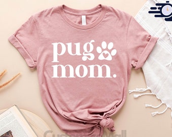 Pug Mom Shirt, Pug Shirt, Pug Mom Gift, Pug Mama Shirt, Dog Mom Gift, Dog Lover Shirt, Pug Lover Gift, Pug Gift, Dog Owner, Dog Mom Shirt