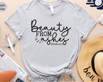 Beauty From Ashes Shirt, Isaiah 61 3 Shirt, Bible Verse Shirt, Christian Gifts, Christian Shirts, Jesus Shirt,Church Shirt,Christian Apparel