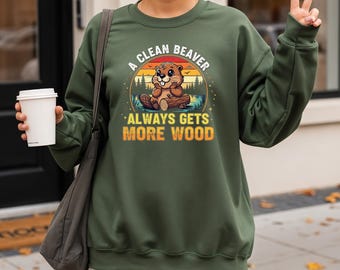 A Clean Beaver Always Gets More Wood Sweat, Funny Adult Humor Sweatshirt, Retro Beaver Sweatshirt, Dirty Joke Sweatshirt, Rude Sweatshirt