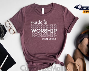 Made To Worship Shirt, Christian Shirts, Bible Verse Shirt, Psalm 95 1 Shirt, Christian Gifts, Faith Shirt, Religious Shirt, Church Shirt